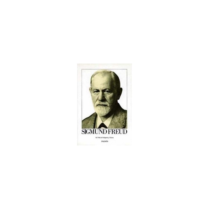 SIGMUND FREUD. SU VIDA EN IMÁGENES Y TEXTOS